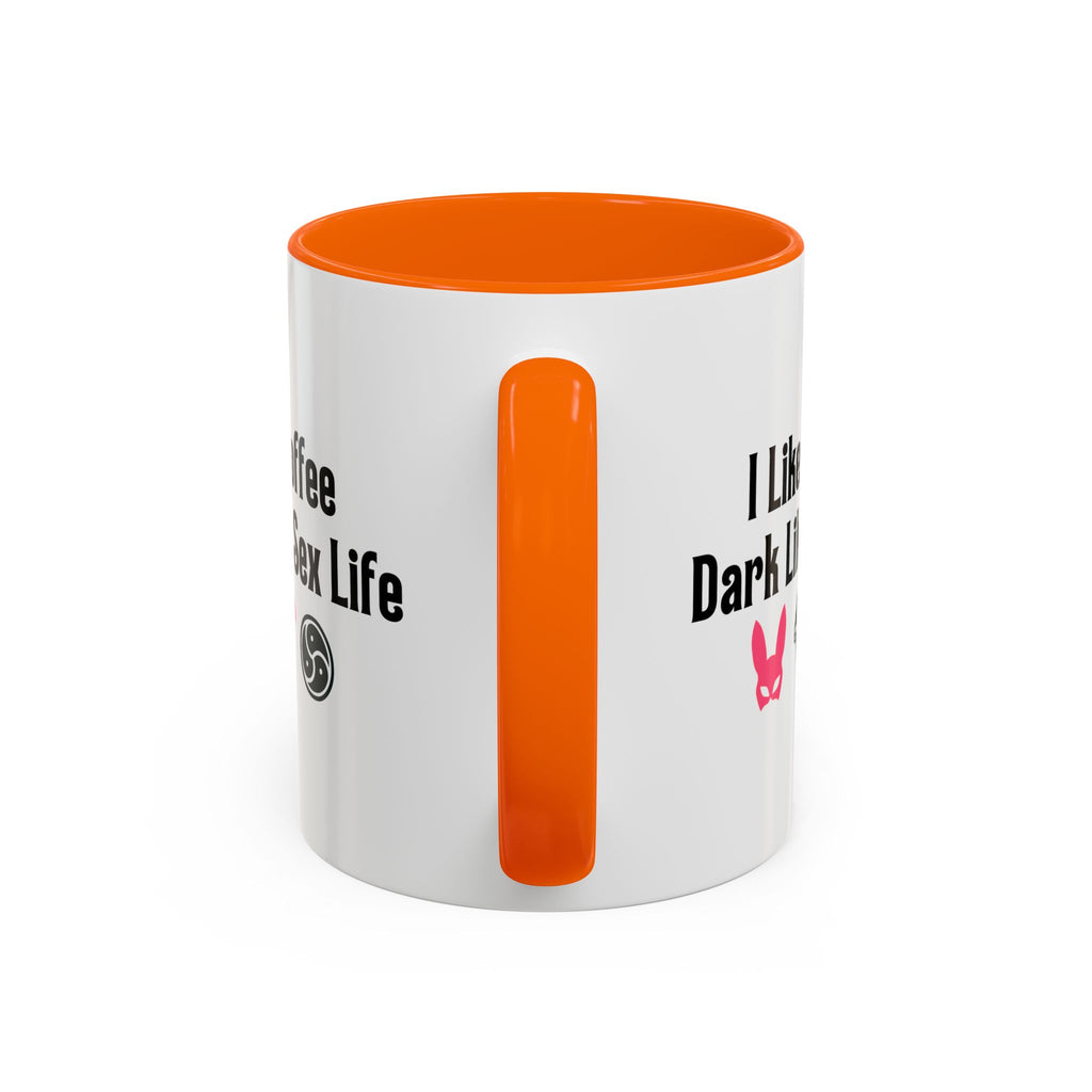 Funny Coffee Mug - "I Like My Coffee Dark Like My Sex Life"
