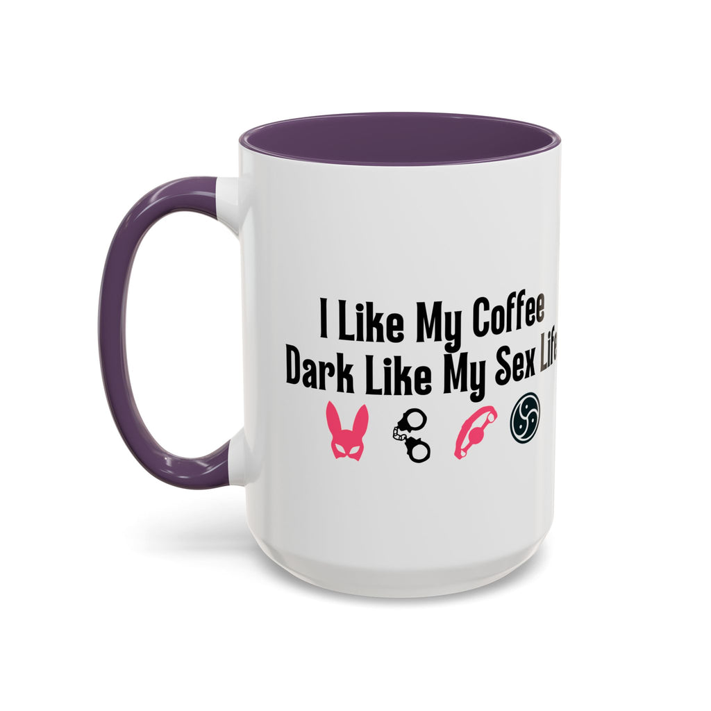 Funny Coffee Mug - "I Like My Coffee Dark Like My Sex Life"
