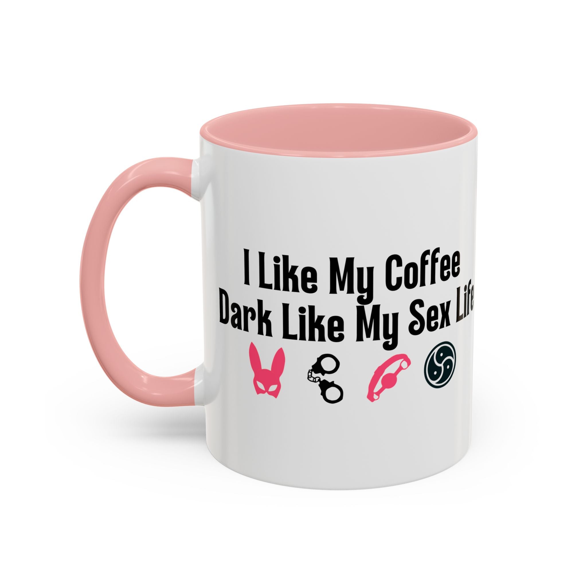 Funny Coffee Mug - "I Like My Coffee Dark Like My Sex Life"