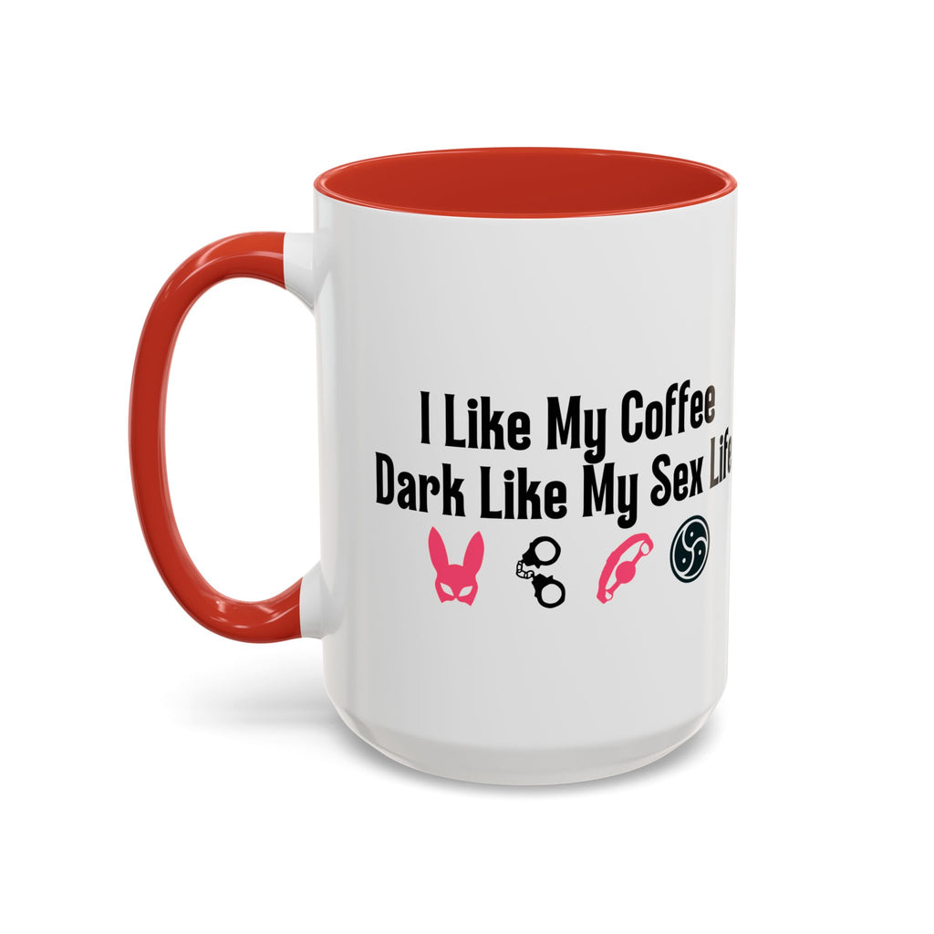 Funny Coffee Mug - "I Like My Coffee Dark Like My Sex Life"