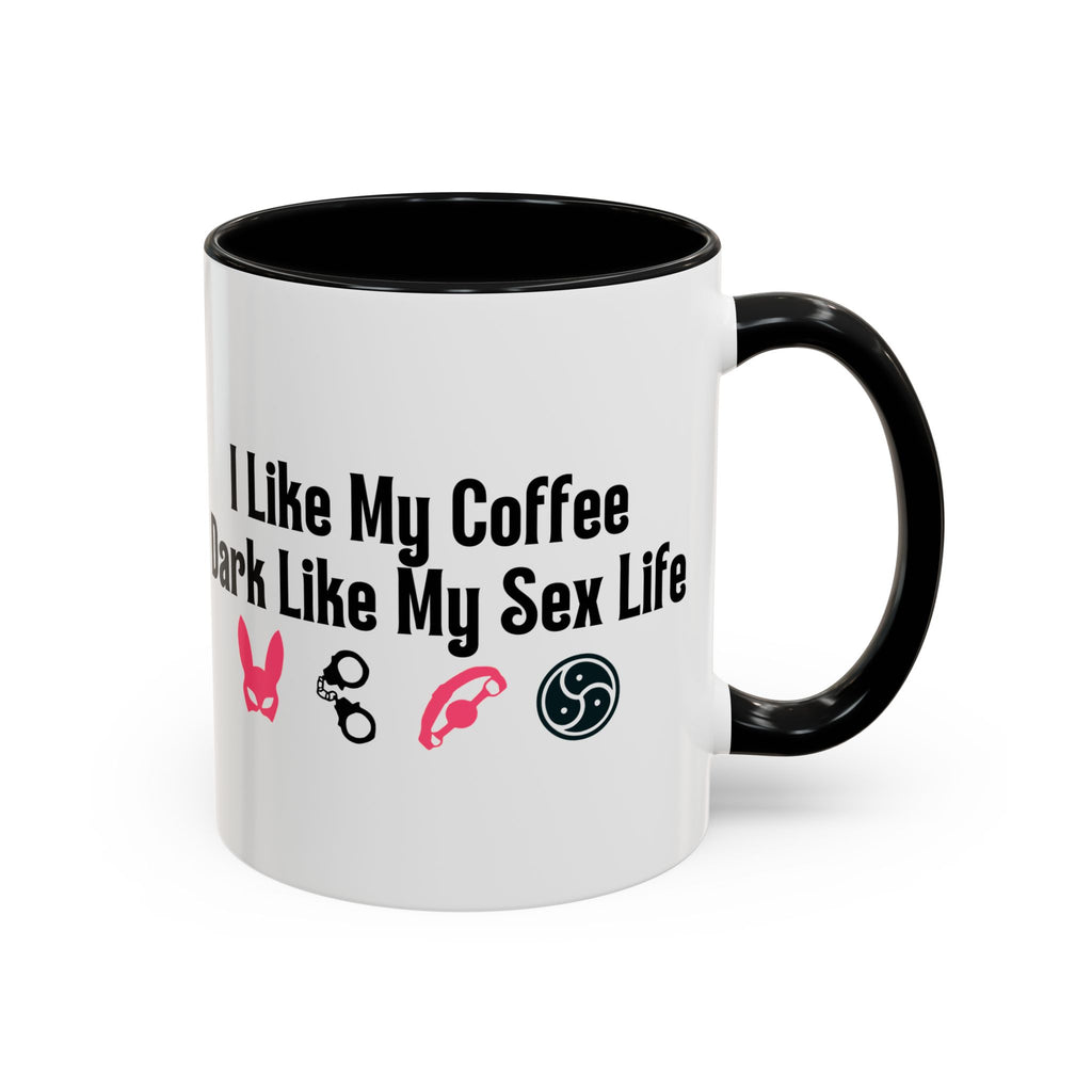 Funny Coffee Mug - "I Like My Coffee Dark Like My Sex Life"