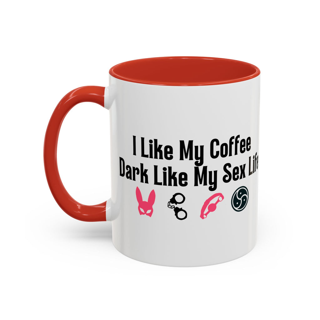 Funny Coffee Mug - "I Like My Coffee Dark Like My Sex Life"