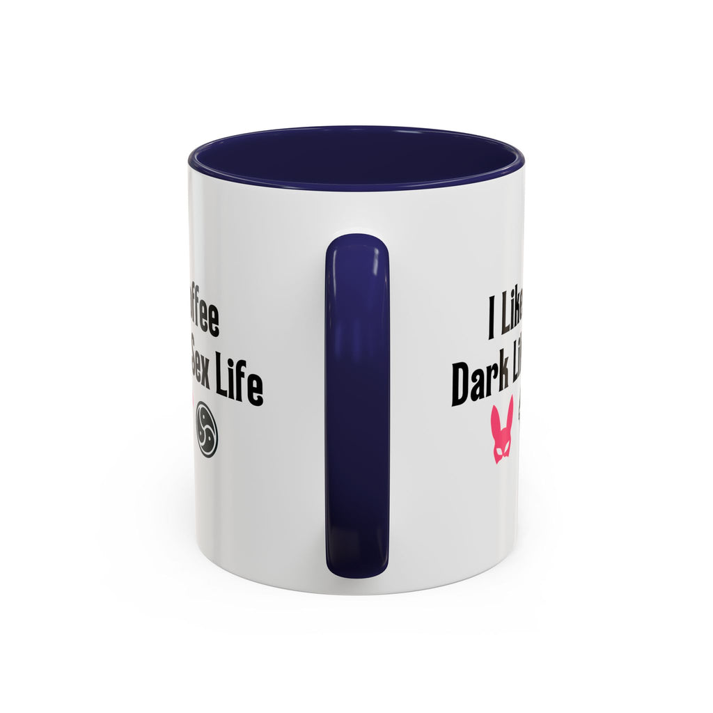 Funny Coffee Mug - "I Like My Coffee Dark Like My Sex Life"
