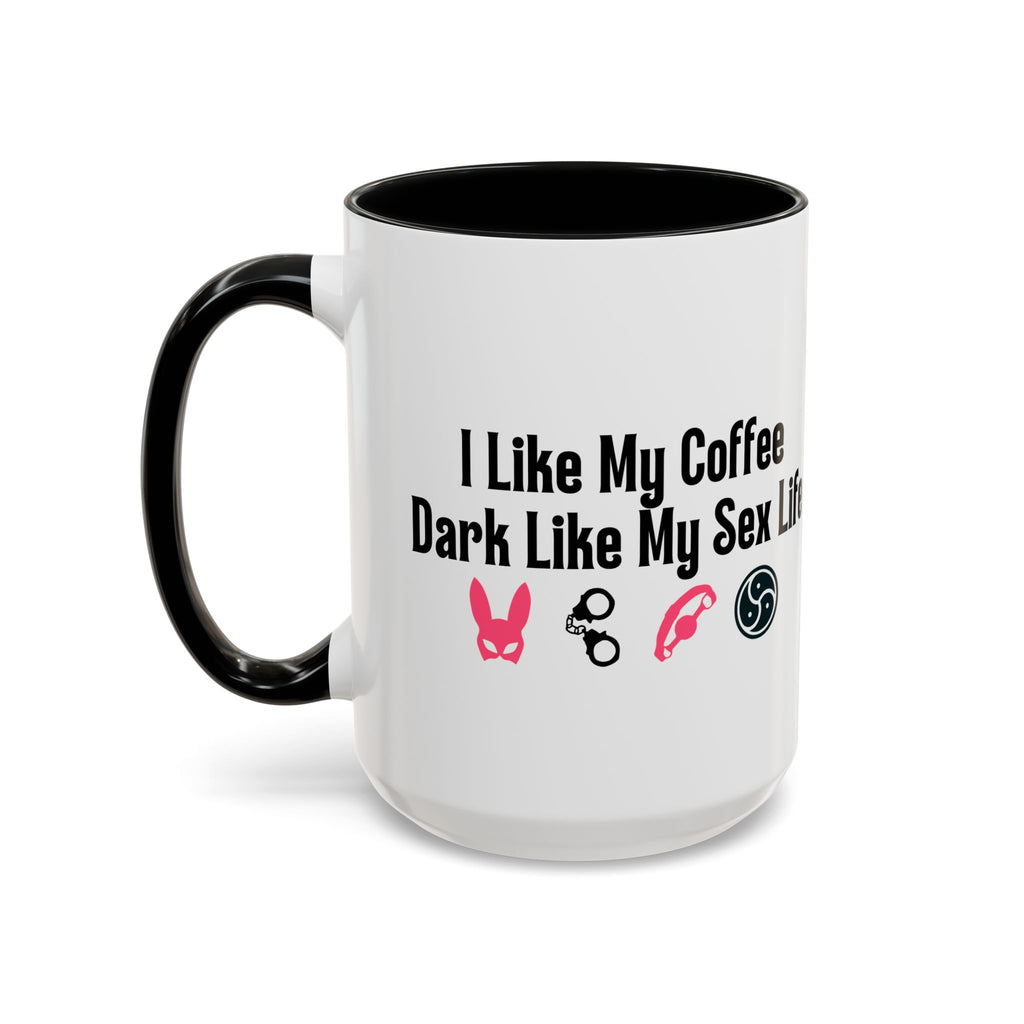 Funny Coffee Mug - "I Like My Coffee Dark Like My Sex Life"