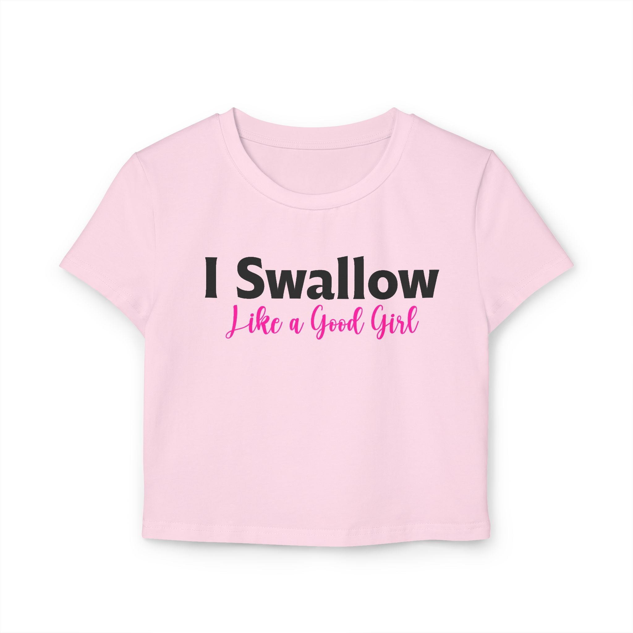 Funny Women's Baby Tee – I Swallow Like a Good Girl