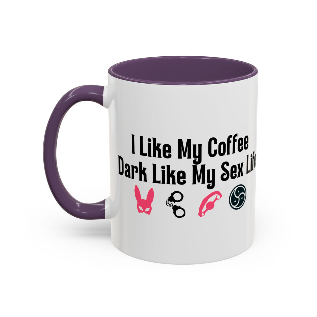 Funny Coffee Mug - "I Like My Coffee Dark Like My Sex Life"
