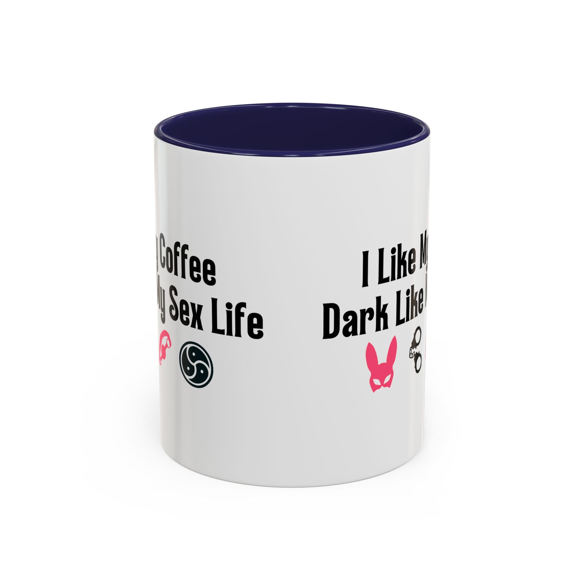 Funny Coffee Mug - "I Like My Coffee Dark Like My Sex Life"
