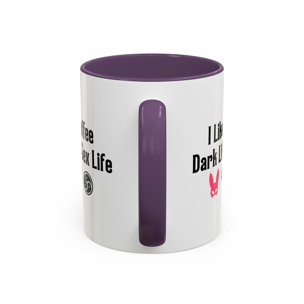 Funny Coffee Mug - "I Like My Coffee Dark Like My Sex Life"