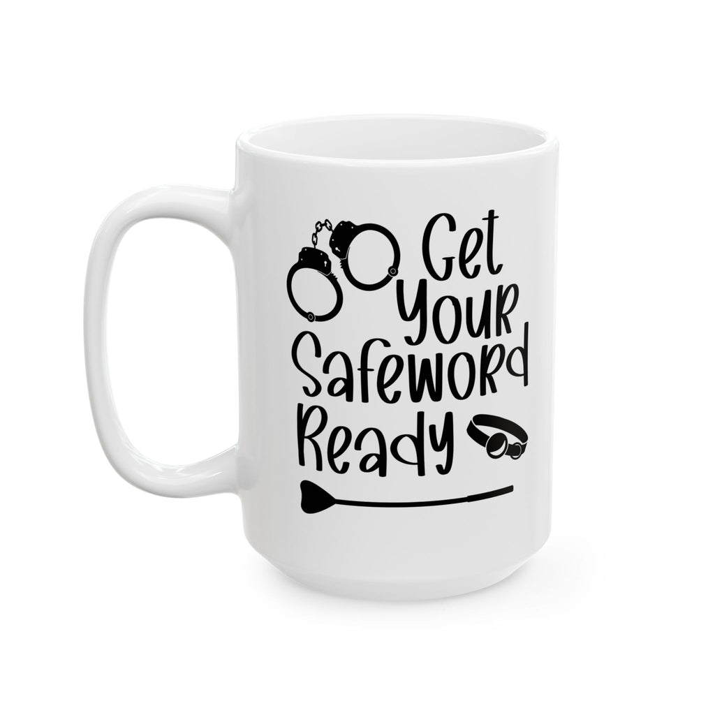 Funny Get Your Safeword Ready Ceramic Mug - 11oz & 15oz