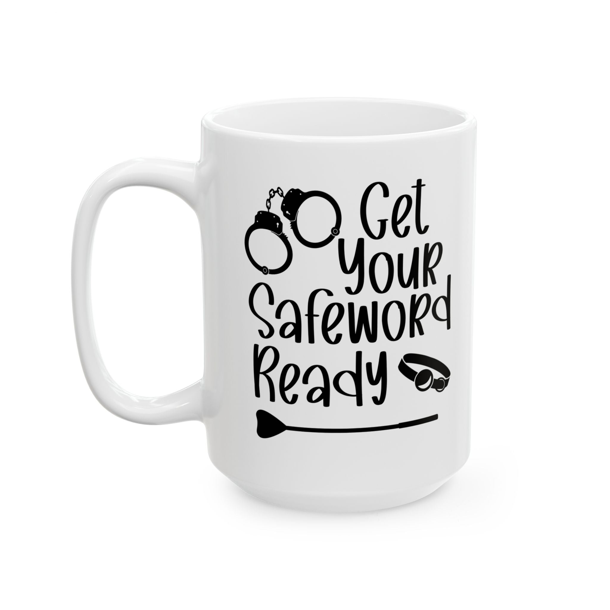 Funny Get Your Safeword Ready Ceramic Mug - 11oz & 15oz