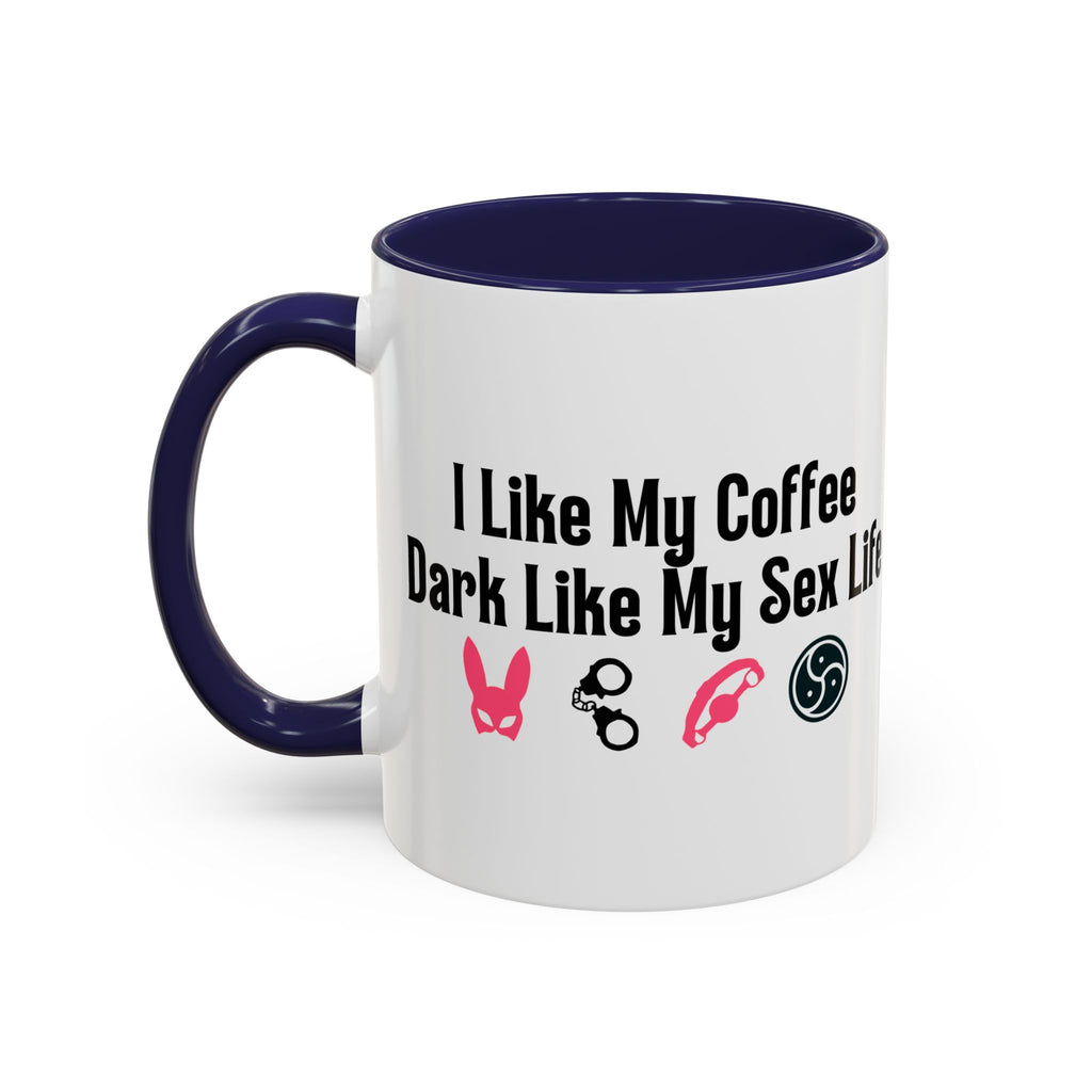 Funny Coffee Mug - "I Like My Coffee Dark Like My Sex Life"