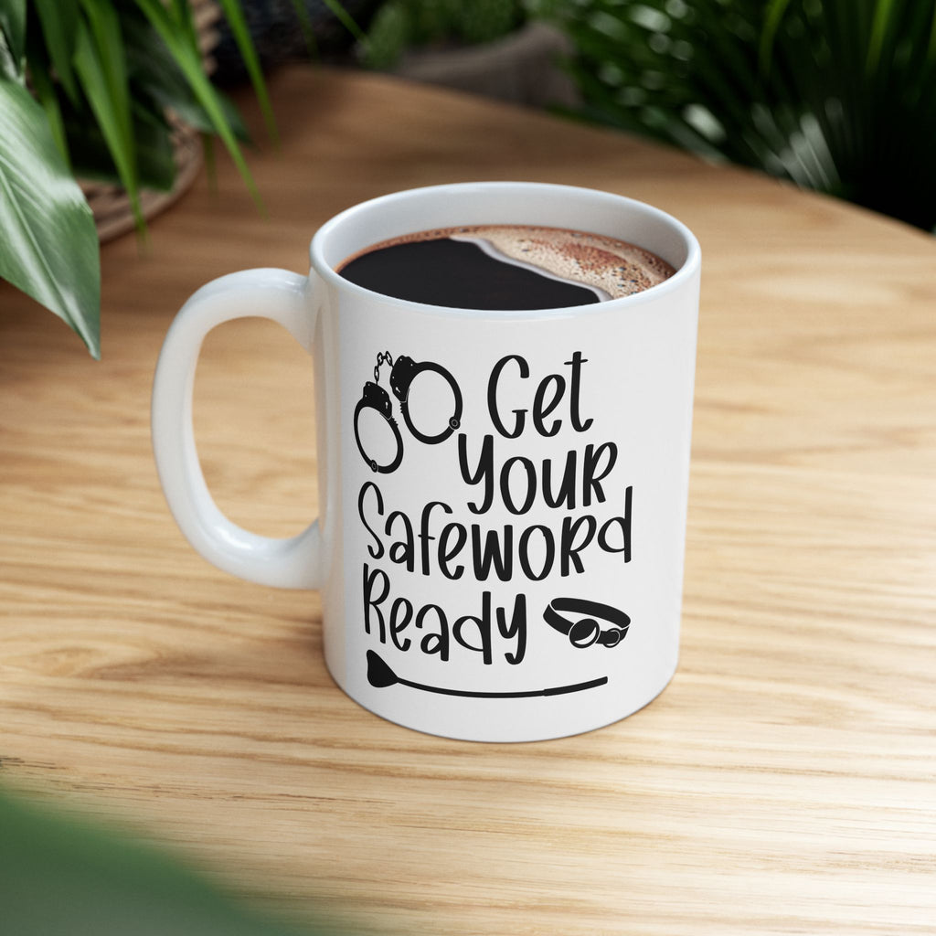 Funny Get Your Safeword Ready Ceramic Mug - 11oz & 15oz