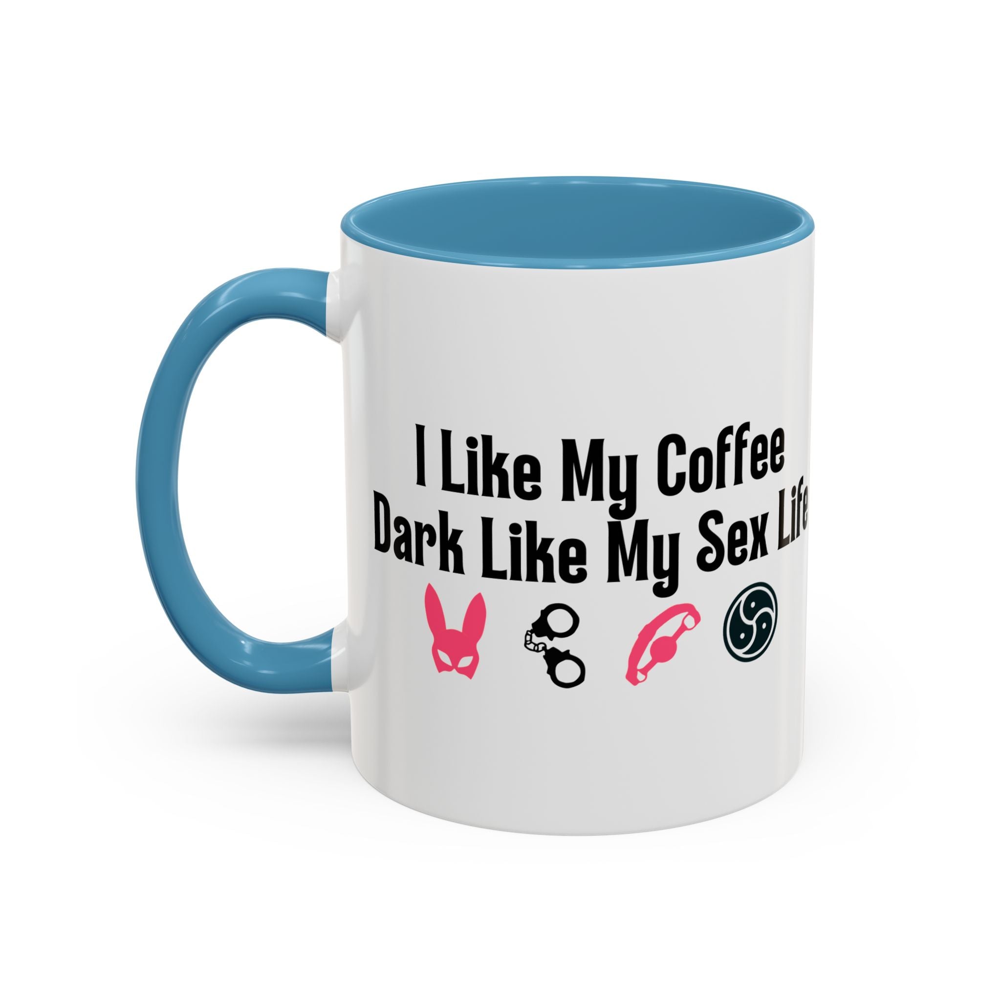 Funny Coffee Mug - "I Like My Coffee Dark Like My Sex Life"