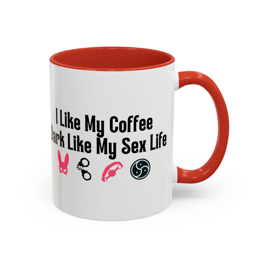 Funny Coffee Mug - "I Like My Coffee Dark Like My Sex Life"