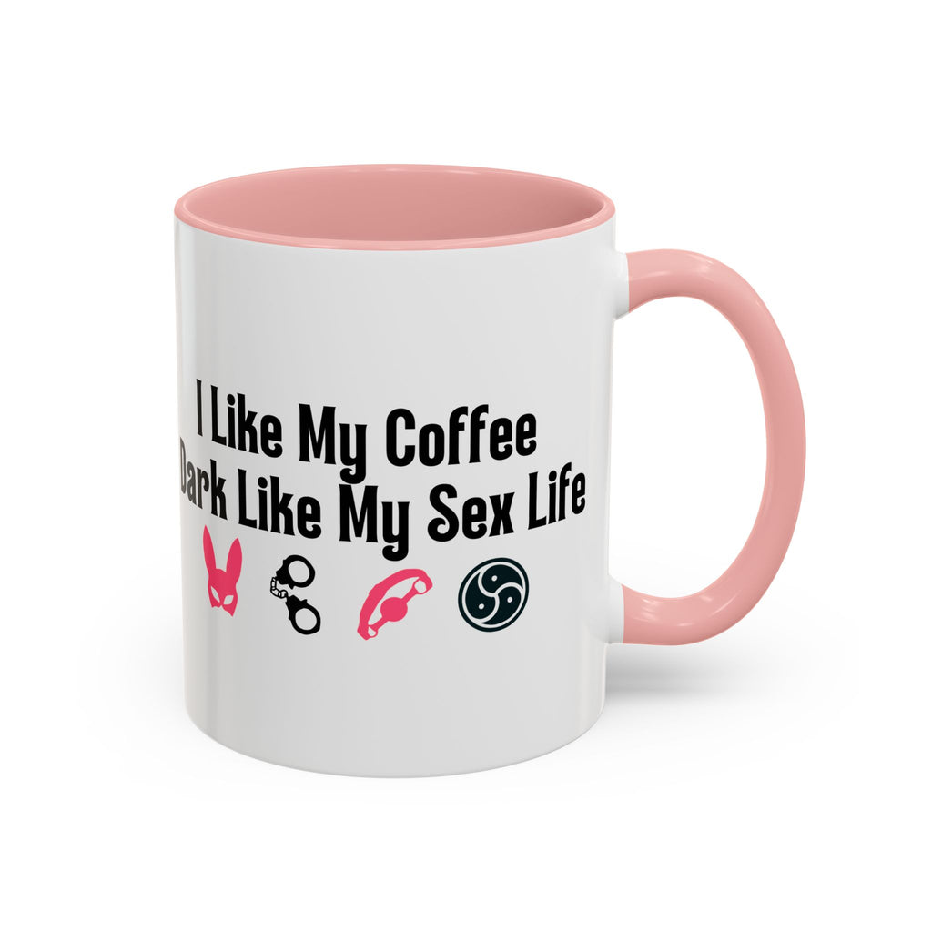 Funny Coffee Mug - "I Like My Coffee Dark Like My Sex Life"