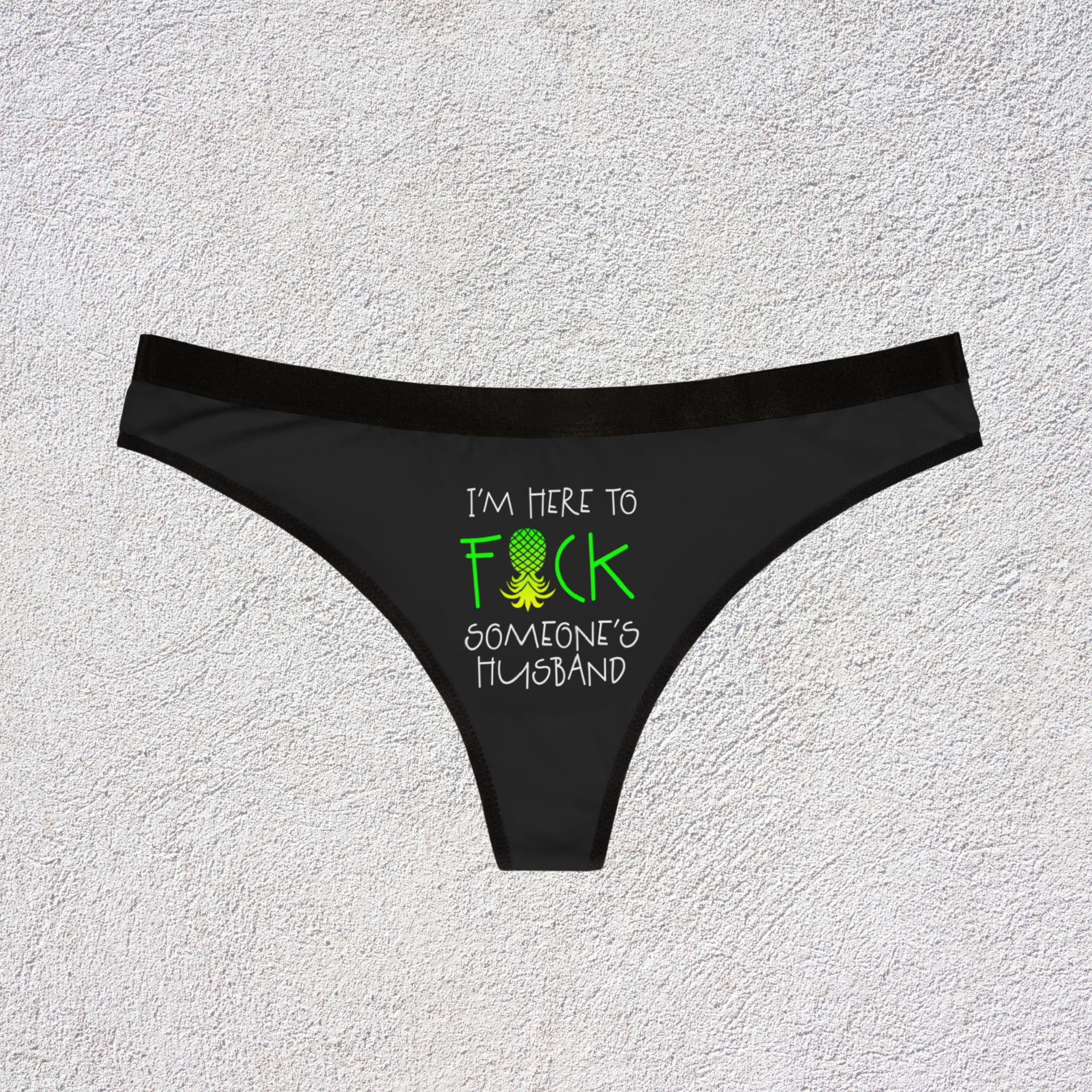 Funny Women's Thongs - "I'm Here to F*** Someone's Husband" & Colorful Pineapple Design