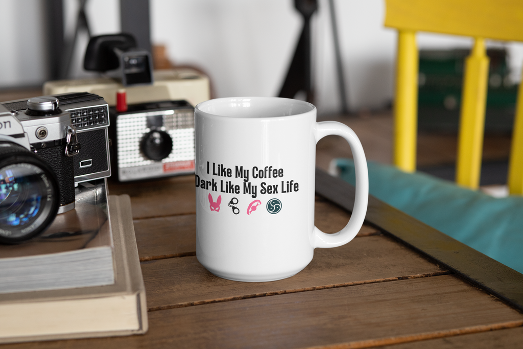 Funny Coffee Mug - "I Like My Coffee Dark Like My Sex Life"