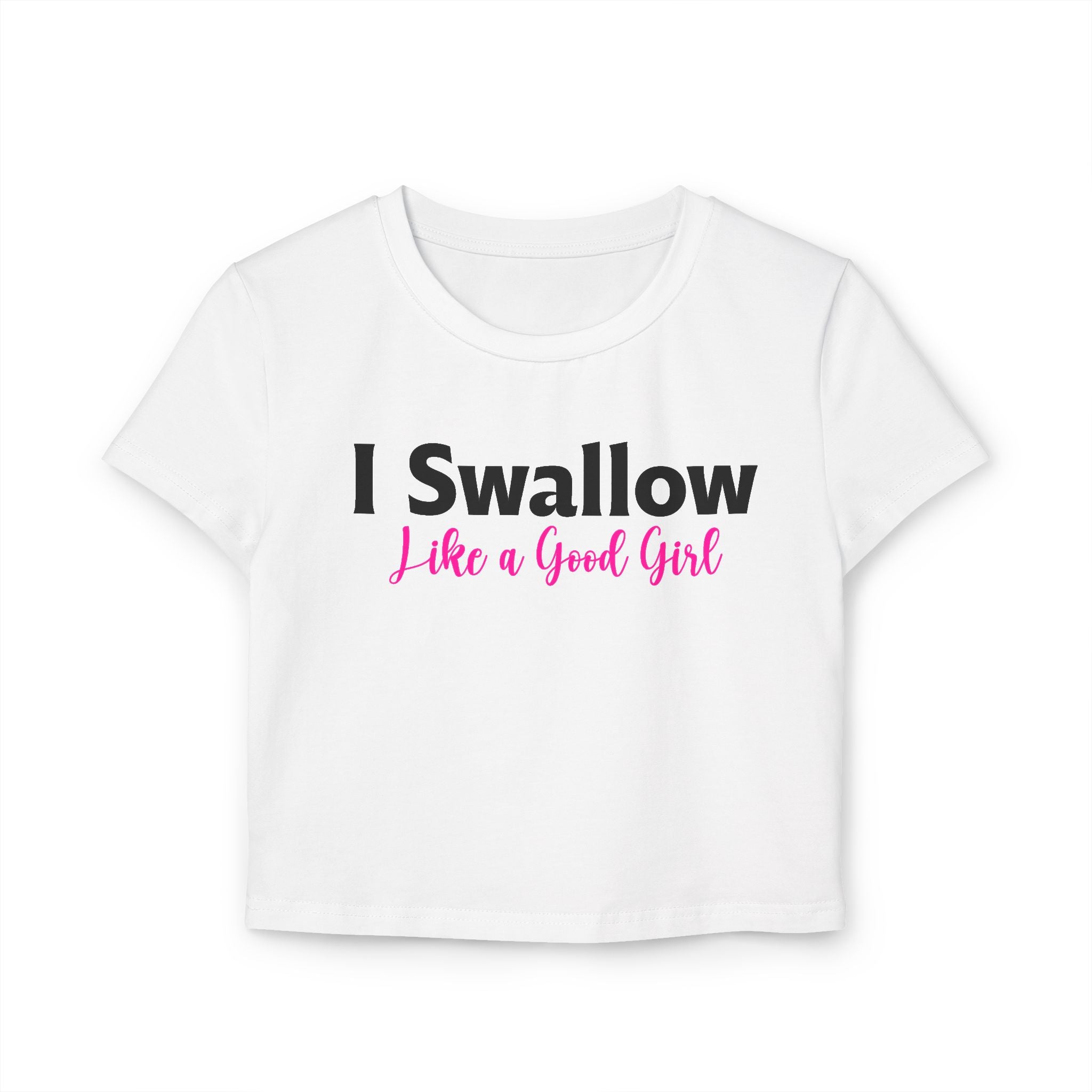 Funny Women's Baby Tee – I Swallow Like a Good Girl