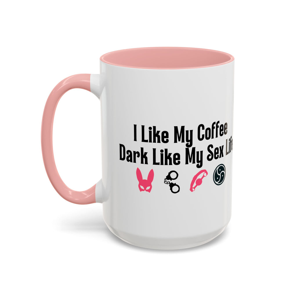 Funny Coffee Mug - "I Like My Coffee Dark Like My Sex Life"