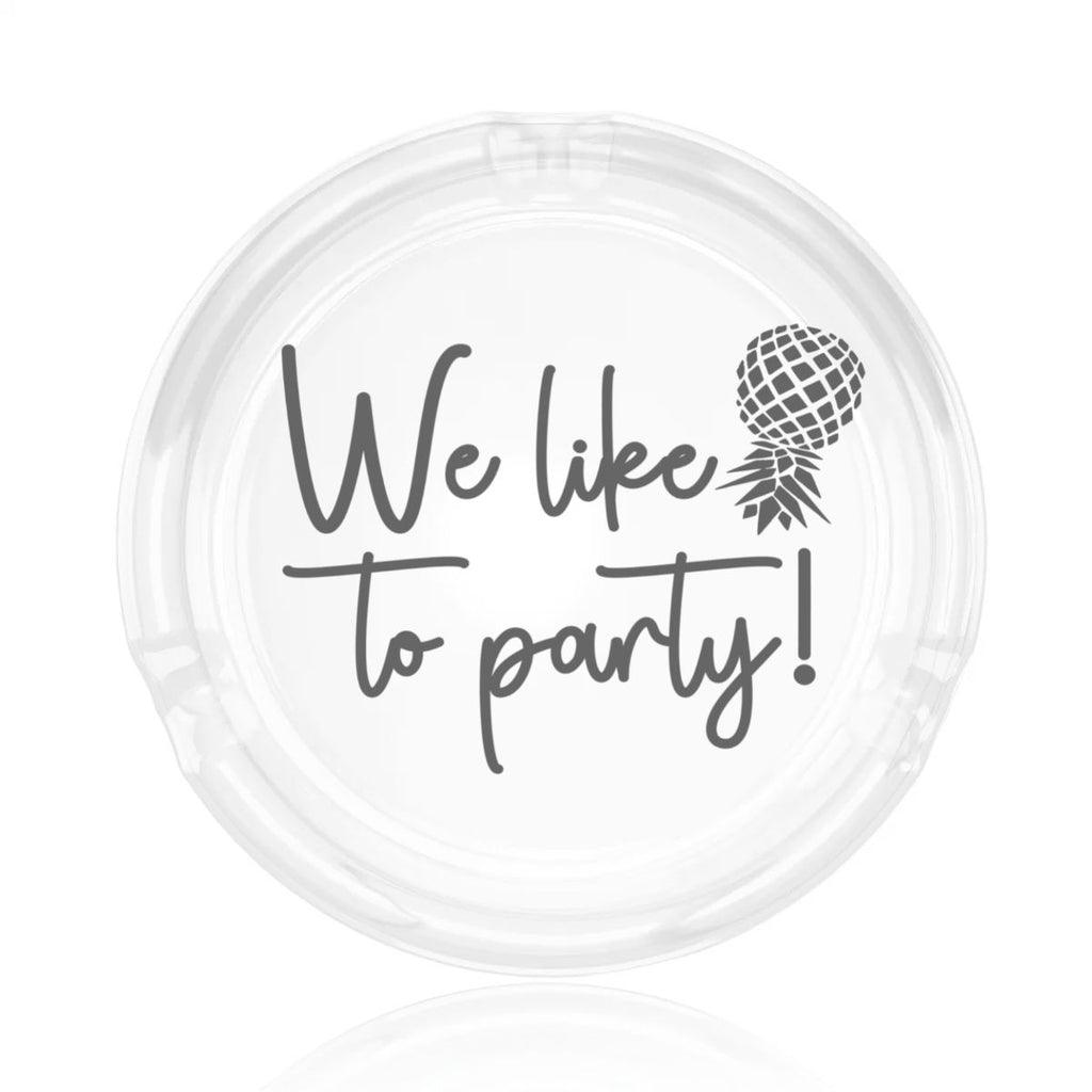 We Like to Party Round Glass Ashtray