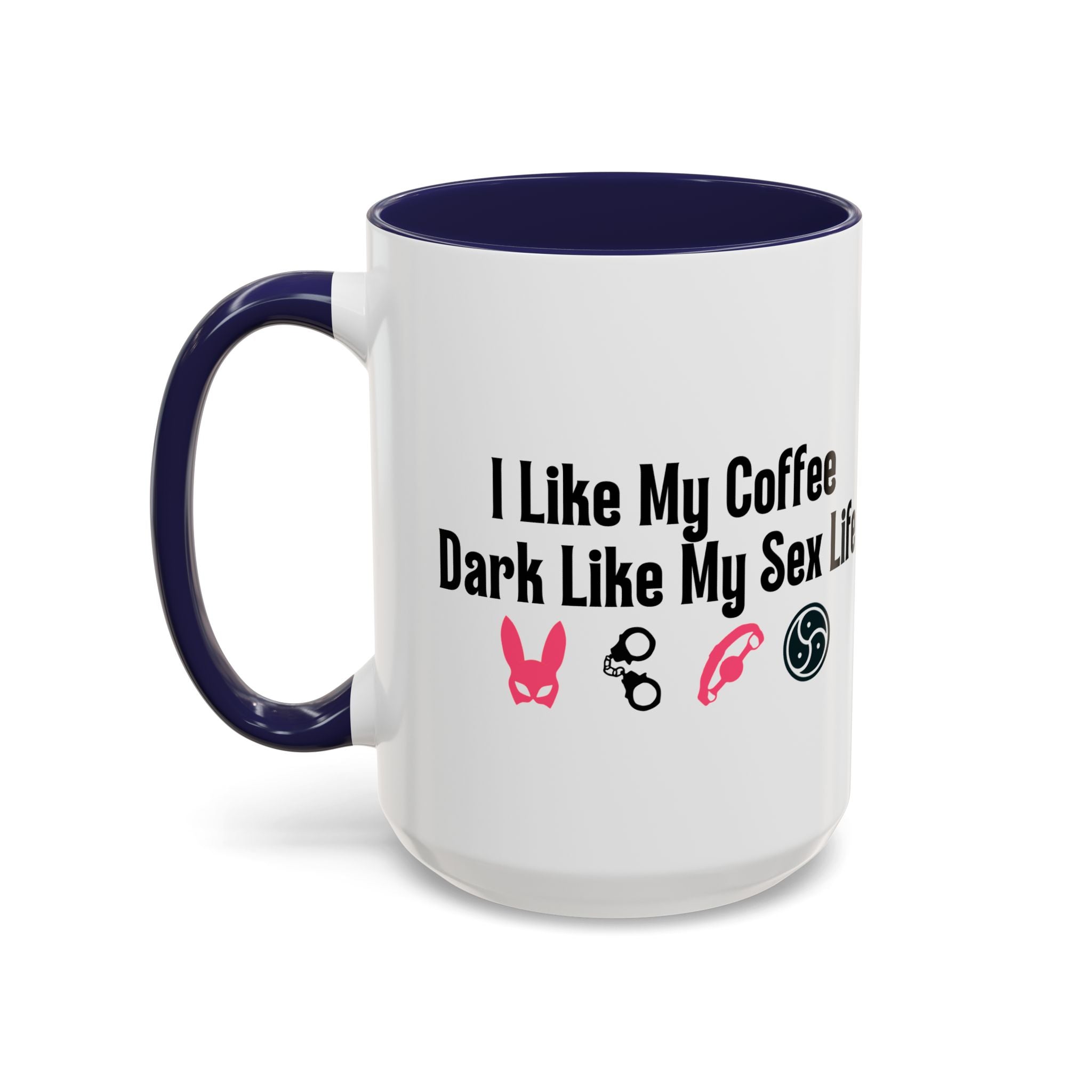 Funny Coffee Mug - "I Like My Coffee Dark Like My Sex Life"