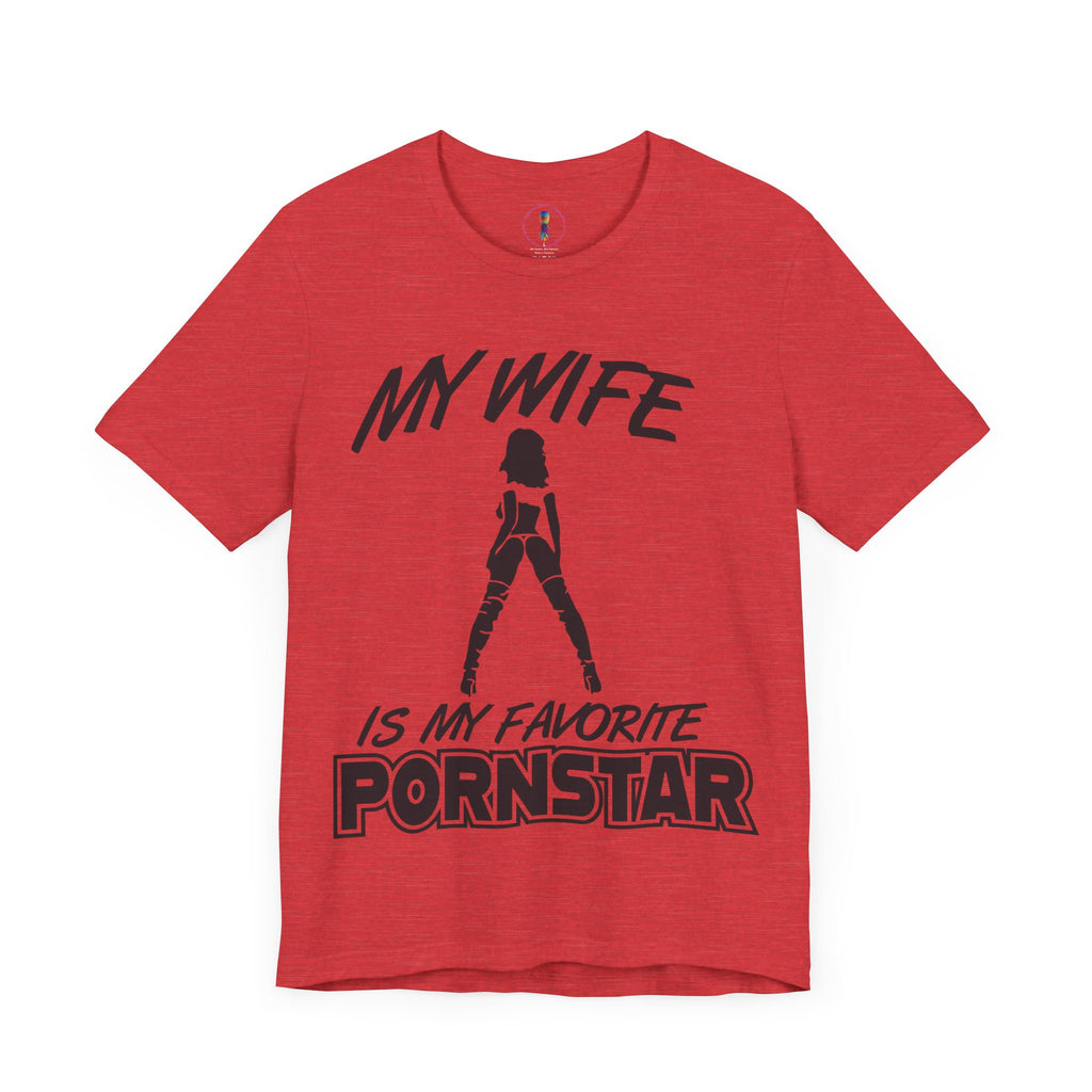 Funny Unisex Jersey Tee - "My Wife is My Favorite Pornstar"