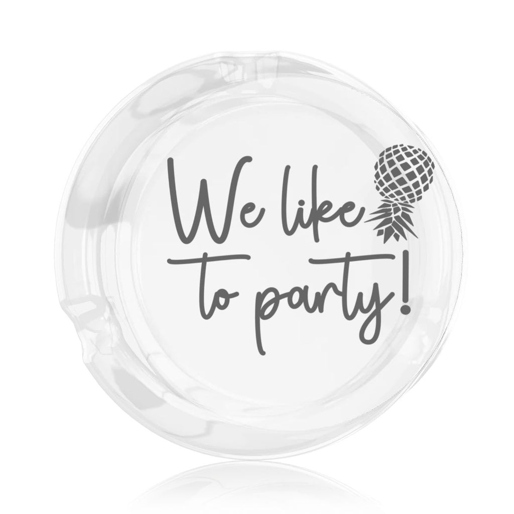 We Like to Party Round Glass Ashtray