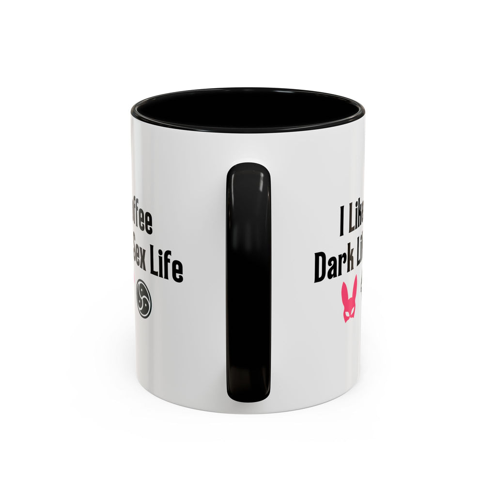 Funny Coffee Mug - "I Like My Coffee Dark Like My Sex Life"