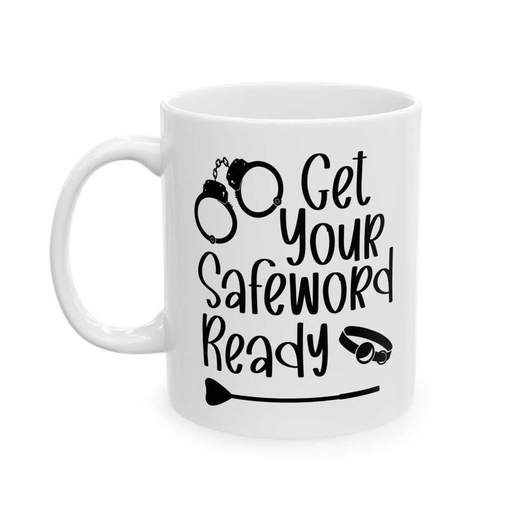 Funny Get Your Safeword Ready Ceramic Mug - 11oz & 15oz