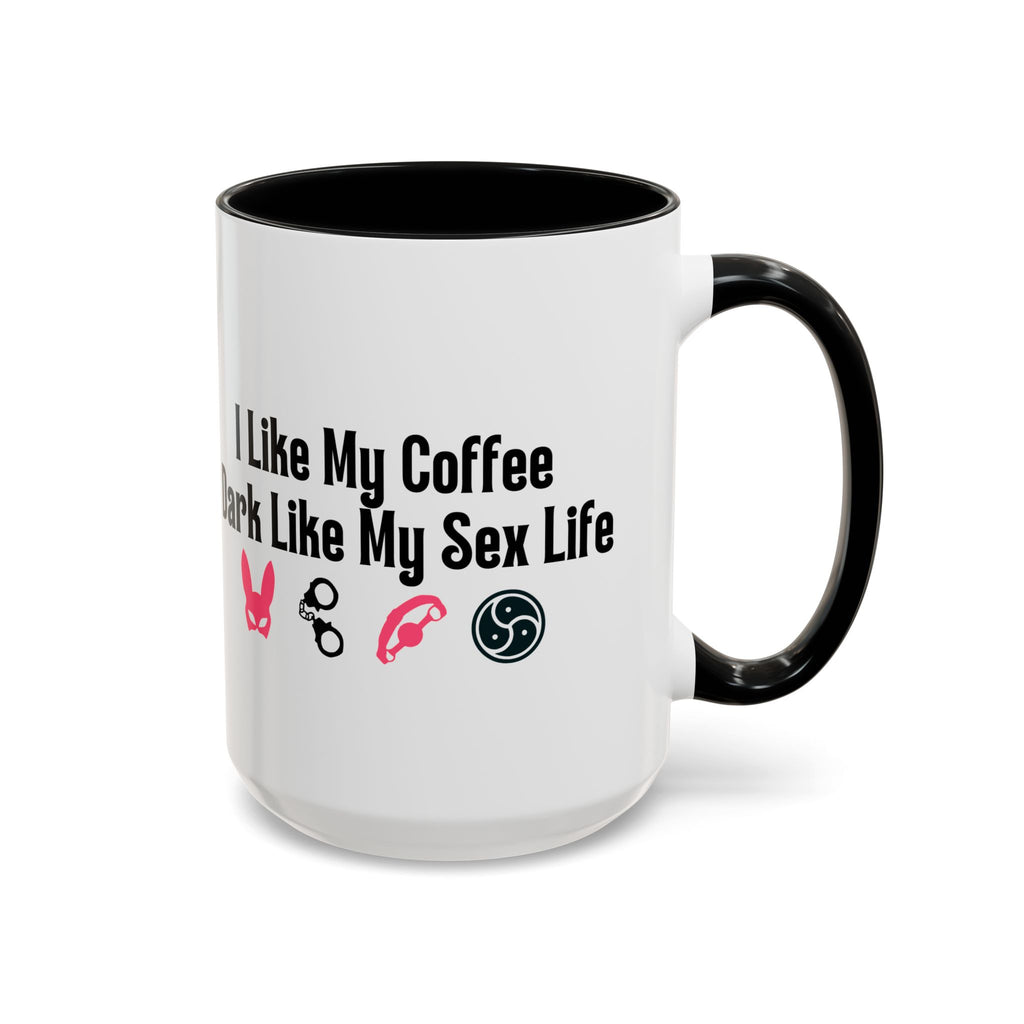 Funny Coffee Mug - "I Like My Coffee Dark Like My Sex Life"