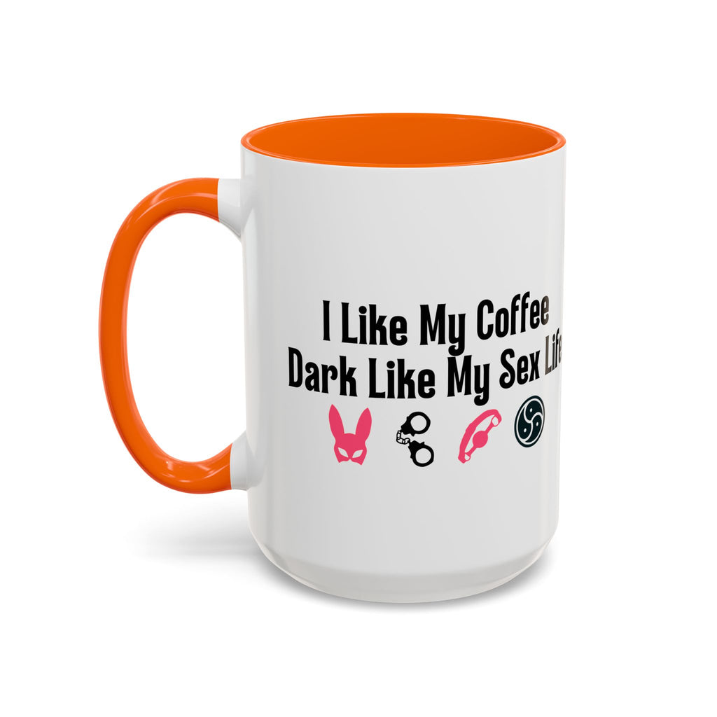Funny Coffee Mug - "I Like My Coffee Dark Like My Sex Life"