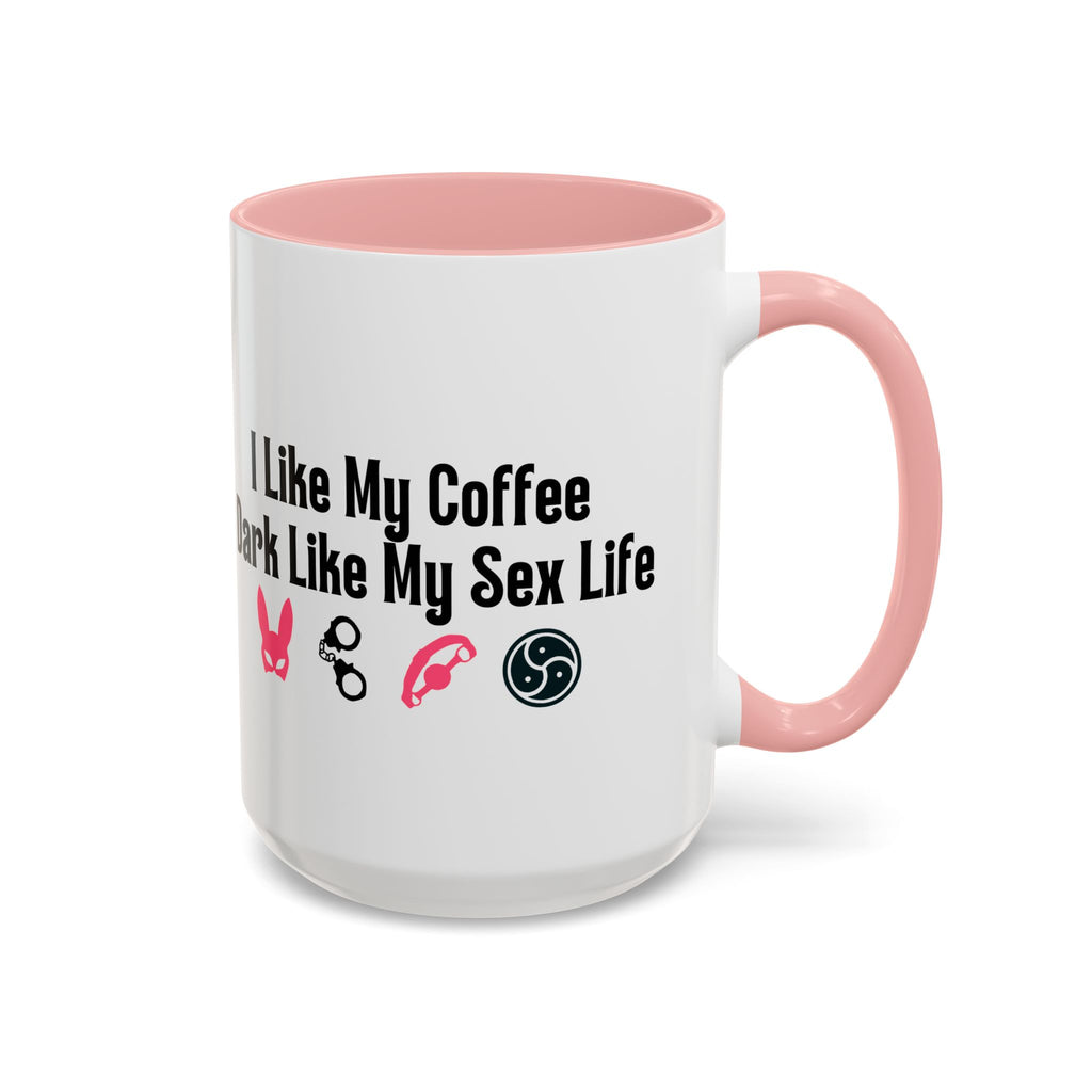 Funny Coffee Mug - "I Like My Coffee Dark Like My Sex Life"