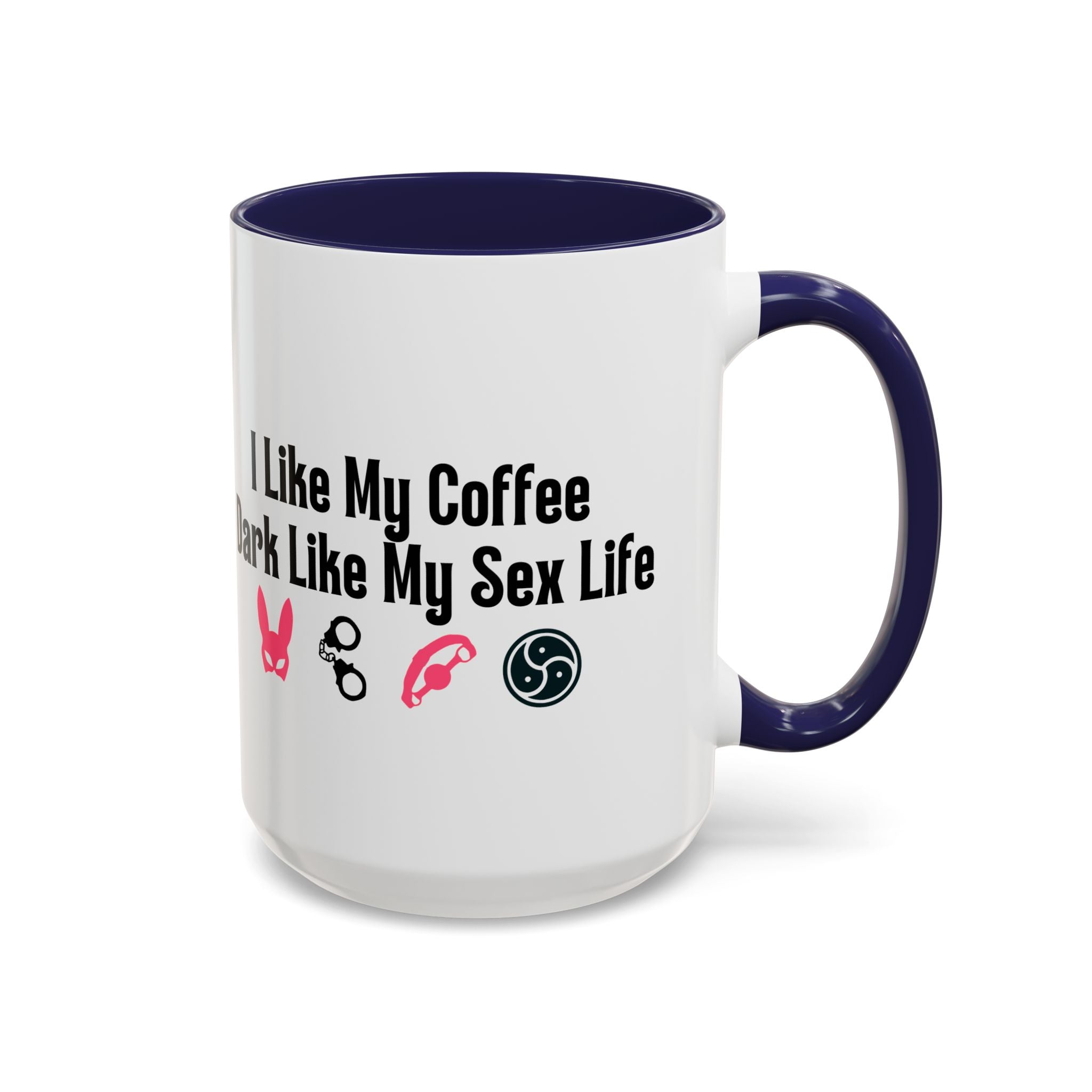 Funny Coffee Mug - "I Like My Coffee Dark Like My Sex Life"