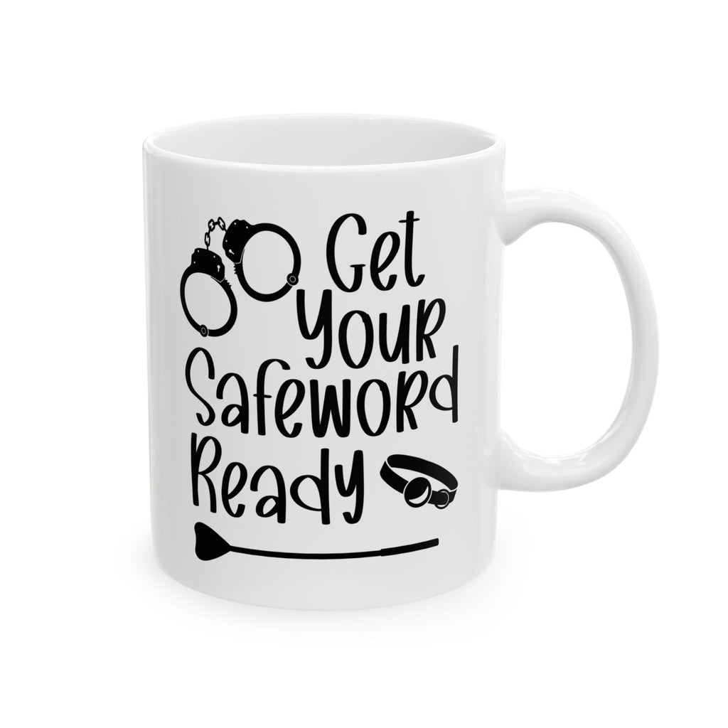 Funny Get Your Safeword Ready Ceramic Mug - 11oz & 15oz