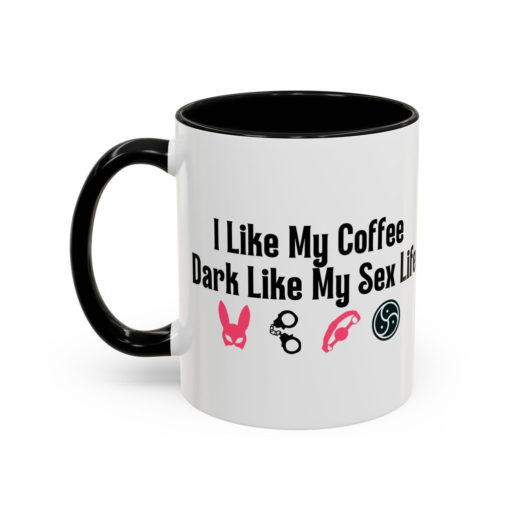 Funny Coffee Mug - "I Like My Coffee Dark Like My Sex Life"