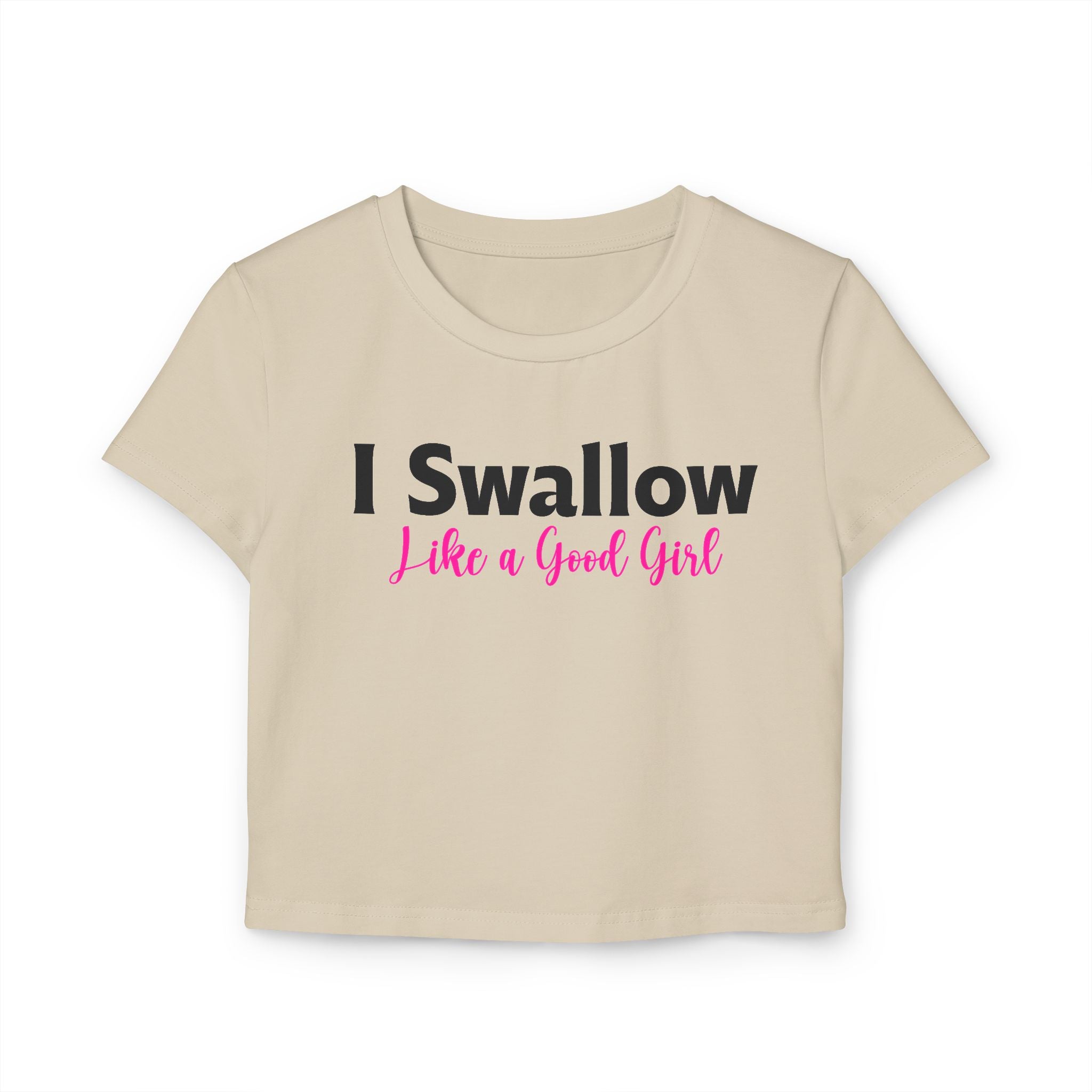 Funny Women's Baby Tee – I Swallow Like a Good Girl