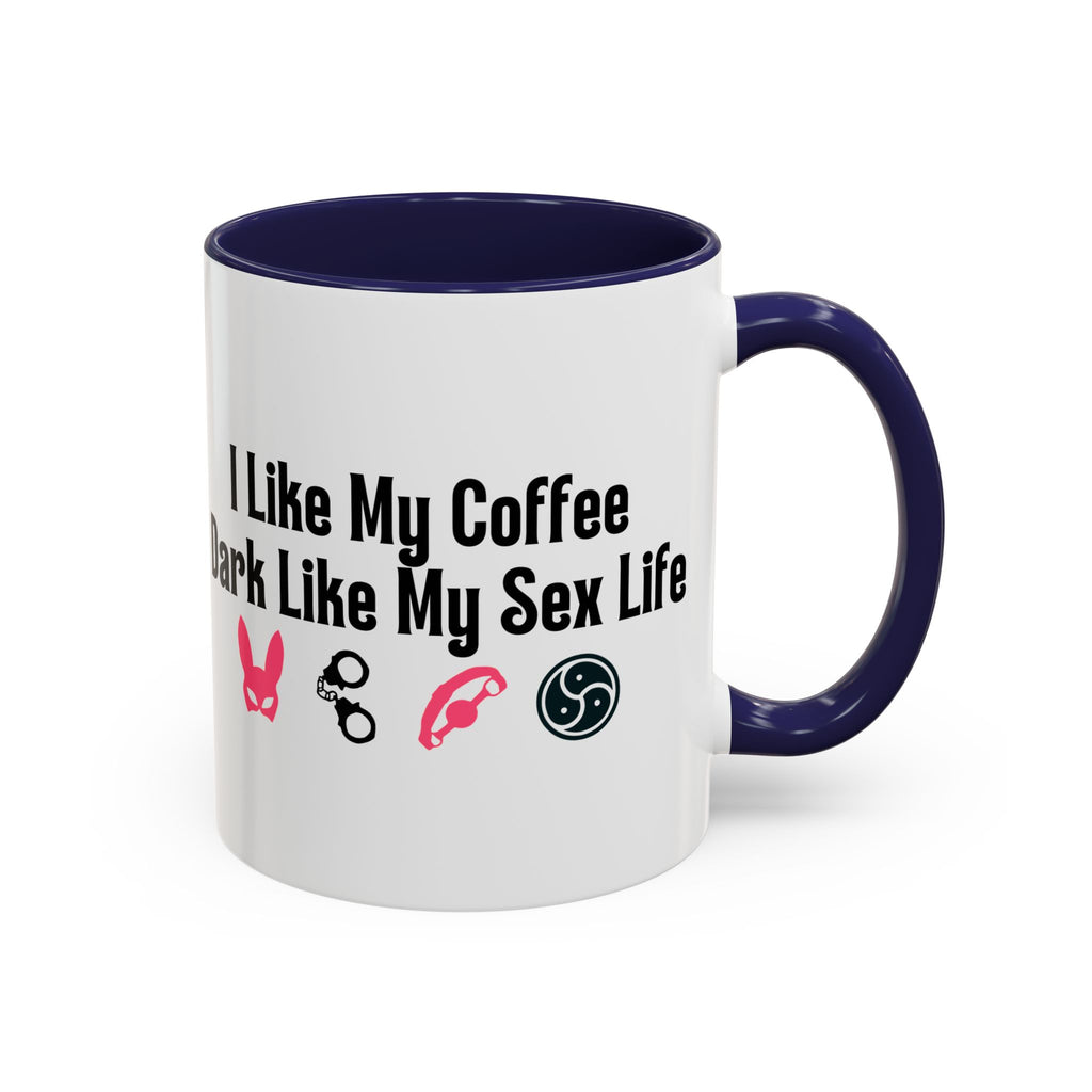 Funny Coffee Mug - "I Like My Coffee Dark Like My Sex Life"
