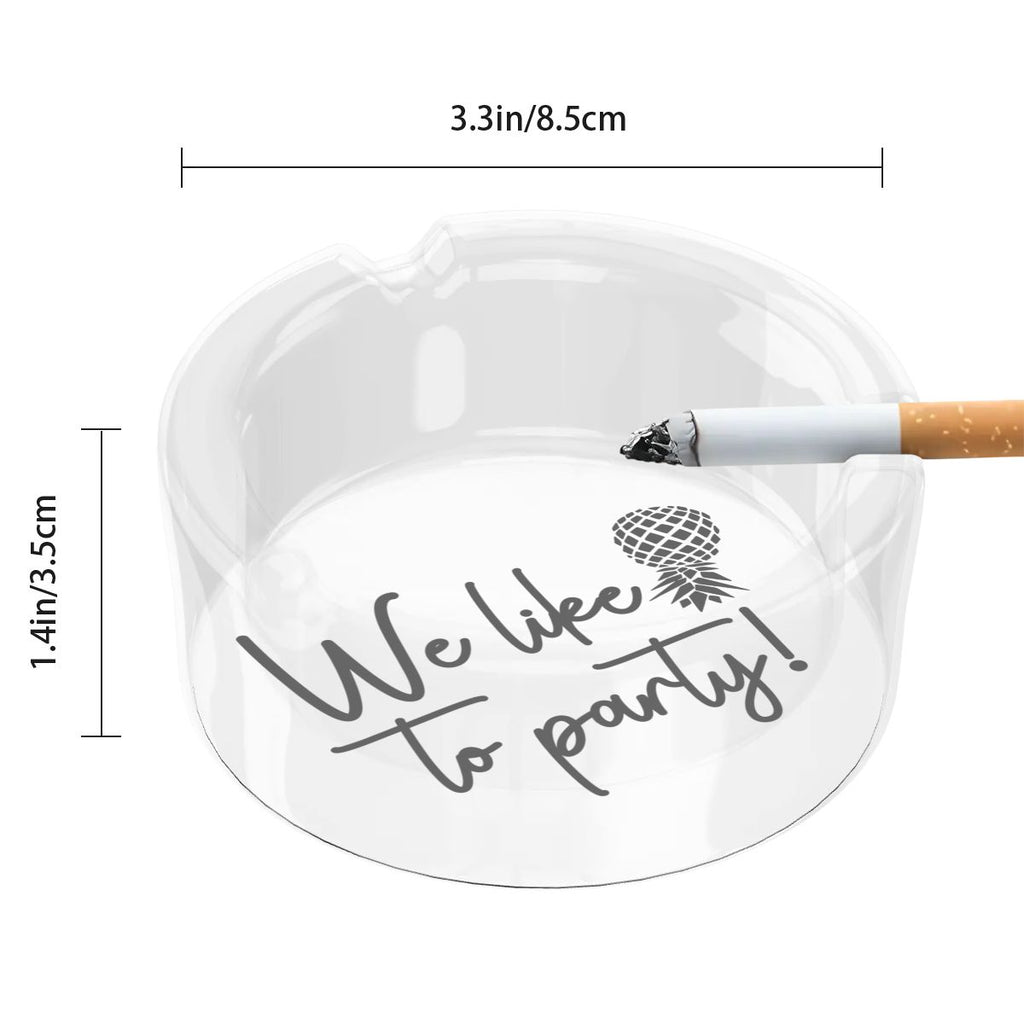 We Like to Party Round Glass Ashtray